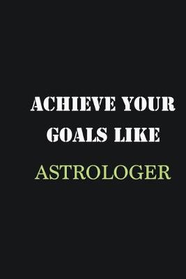 Book cover for Achieve Your Goals Like Astrologer