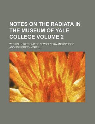 Book cover for Notes on the Radiata in the Museum of Yale College Volume 2; With Descriptions of New Genera and Species