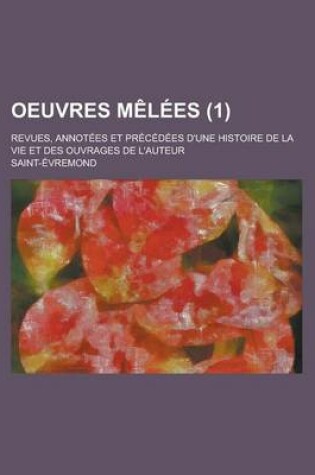 Cover of Oeuvres Melees; Revues, Annotees Et Precedees D'Une Histoire de La Vie Et Des Ouvrages de L'Auteur (1)