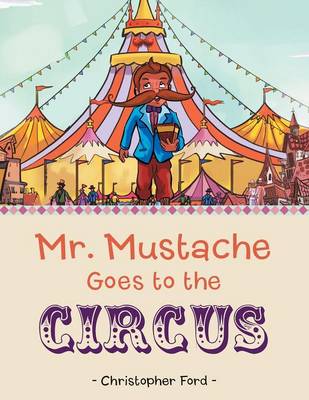 Book cover for Mr. Mustache Goes to the Circus