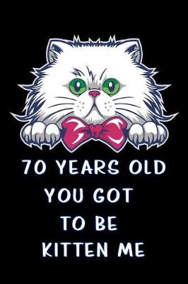 Book cover for 70 years old you got to be kitten me