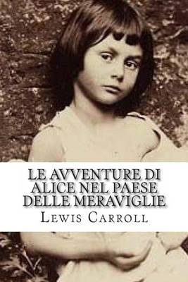 Book cover for Le Avventure Di Alice Nel Paese Delle Meraviglie