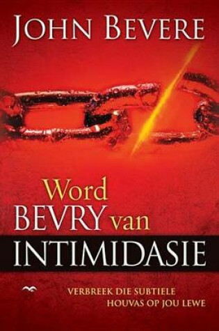 Cover of Word Bevry Van Intimidasie: Verbreek Die Subtiele Houvas Op Jou Lewe