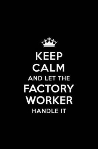 Cover of Keep Calm and Let the Factory Worker Handle It