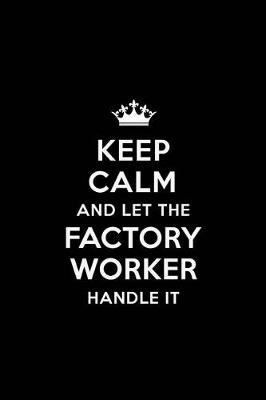 Book cover for Keep Calm and Let the Factory Worker Handle It