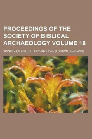 Cover of Proceedings of the Society of Biblical Archaeology Volume 18