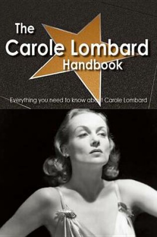 Cover of The Carole Lombard Handbook - Everything You Need to Know about Carole Lombard