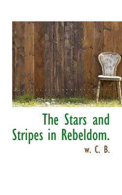 Book cover for The Stars and Stripes in Rebeldom.