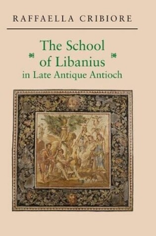 Cover of The School of Libanius in Late Antique Antioch