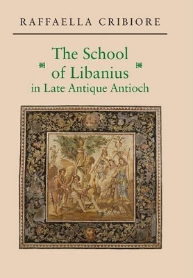 Book cover for The School of Libanius in Late Antique Antioch