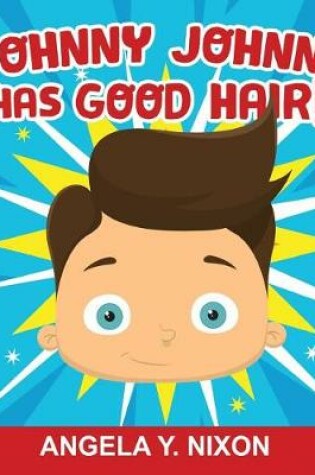 Cover of Johnny Johnny Has Good Hair