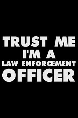 Book cover for Trust Me I'm a Law Enforcement Officer