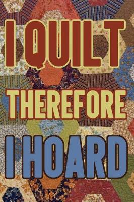 Book cover for I Quilt Therefore I Hoard