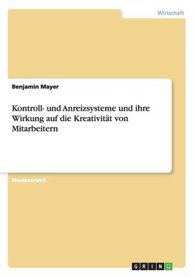 Book cover for Kontroll- und Anreizsysteme und ihre Wirkung auf die Kreativitat von Mitarbeitern