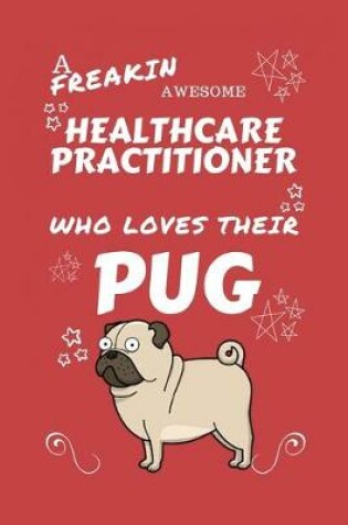 Cover of A Freakin Awesome Healthcare Practitioner Who Loves Their Pug