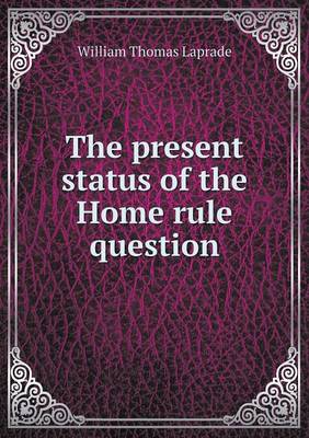 Book cover for The present status of the Home rule question