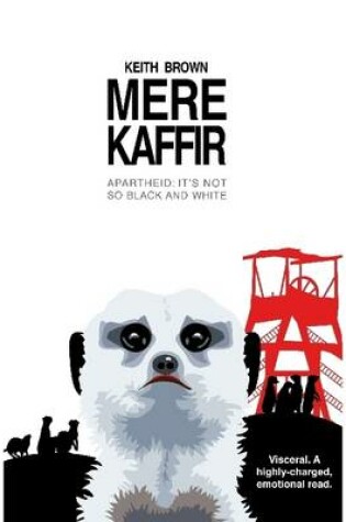 Cover of Mere Kaffir. Apartheid: It's Not So Black and White