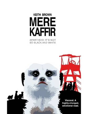 Book cover for Mere Kaffir. Apartheid: It's Not So Black and White