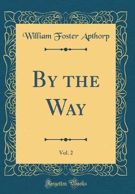 Book cover for By the Way, Vol. 2 (Classic Reprint)