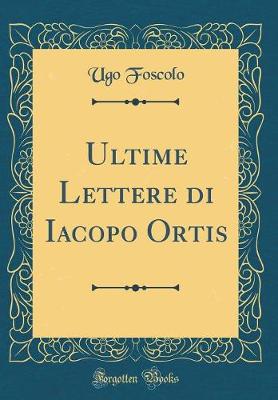 Book cover for Ultime Lettere Di Iacopo Ortis (Classic Reprint)