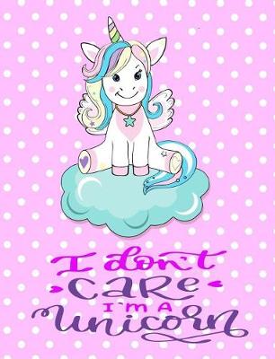 Book cover for I Don't Care I'm a Unicorn