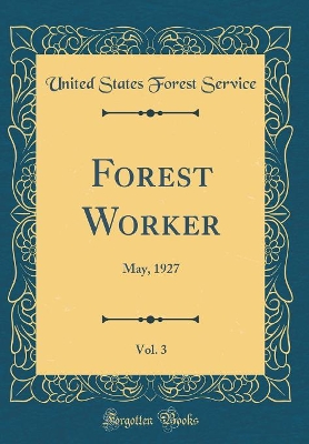 Book cover for Forest Worker, Vol. 3: May, 1927 (Classic Reprint)