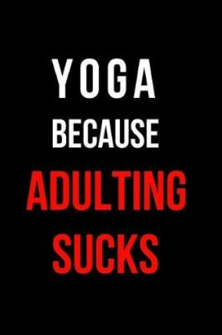 Cover of Yoga Because Adulting Sucks