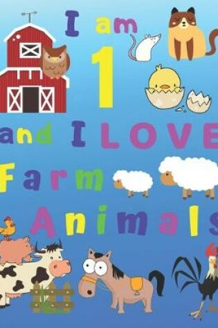 Cover of I am 1 and I LOVE Farm Animals