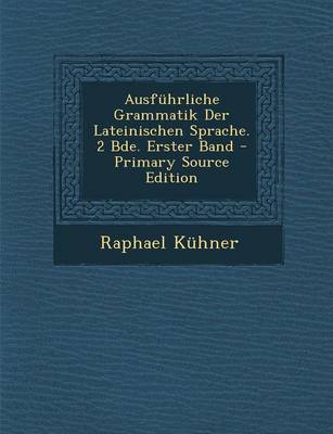 Book cover for Ausfuhrliche Grammatik Der Lateinischen Sprache. 2 Bde. Erster Band