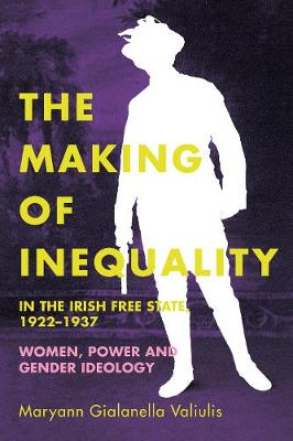 Book cover for The making of inequality in the Irish Free State, 1922-37