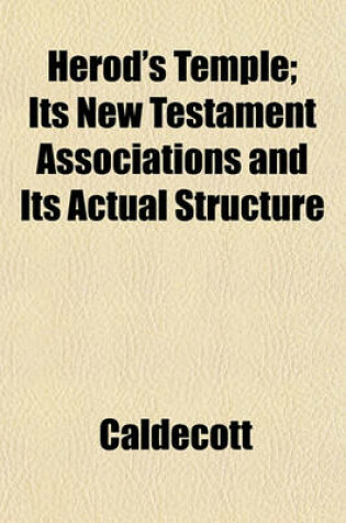 Cover of Herod's Temple; Its New Testament Associations and Its Actual Structure