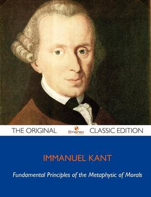 Book cover for Fundamental Principles of the Metaphysic of Morals - The Original Classic Edition