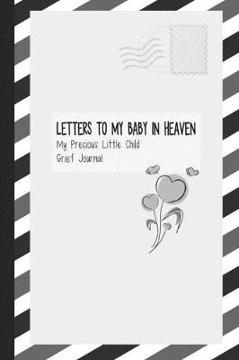 Book cover for Letters to My Baby in Heaven, My Precious Little Child, Grief Journal