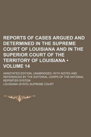 Cover of Reports of Cases Argued and Determined in the Supreme Court of Louisiana and in the Superior Court of the Territory of Louisiana (Volume 14); Annotate