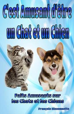 Book cover for C'Est Amusant D'Etre Un Chat Et Un Chien