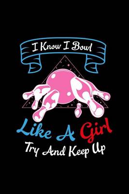 Book cover for I Know I Bowl Like A Girl Try And Keep Up