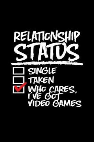 Cover of Relationship Status Who Cares I've Got Video Games