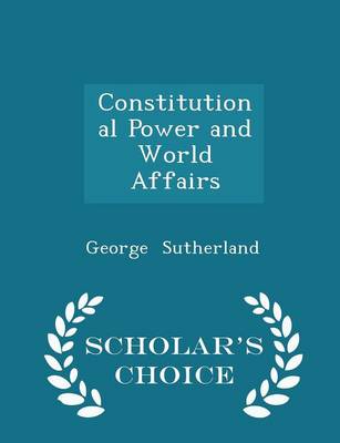 Book cover for Constitutional Power and World Affairs - Scholar's Choice Edition