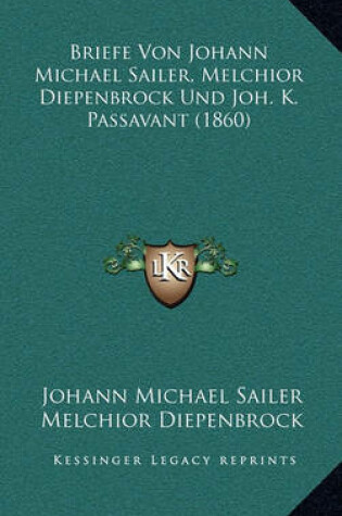 Cover of Briefe Von Johann Michael Sailer, Melchior Diepenbrock Und Joh. K. Passavant (1860)