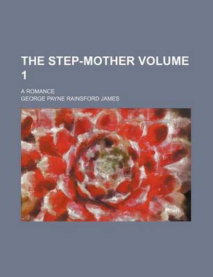 Book cover for The Step-Mother Volume 1; A Romance