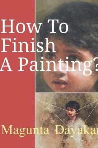 Cover of How To Finish A Painting ?