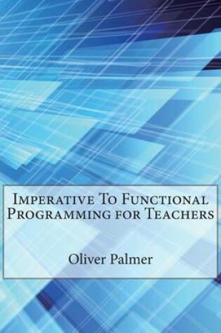 Cover of Imperative to Functional Programming for Teachers