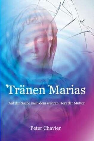 Cover of Tranen Marias - Auf Der Suche Nach Dem Wahren Herz Der Mutter