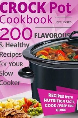 Cover of Crock Pot Cookbook - 200 Flavorous and Healthy Recipes for Slow Cooker