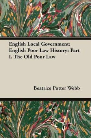 Cover of English Local Government: English Poor Law History: Part I. the Old Poor Law