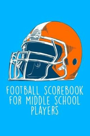 Cover of Football Scorebook For Middle School Players