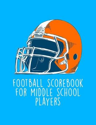 Book cover for Football Scorebook For Middle School Players