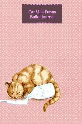 Cover of Cat Milk Funny Bullet Journal