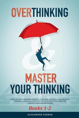 Book cover for Overthinking & Master Your Thinking - Books 1-2