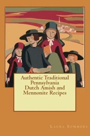 Cover of Authentic Traditional Pennsylvania Dutch Amish and Mennonite Recipes